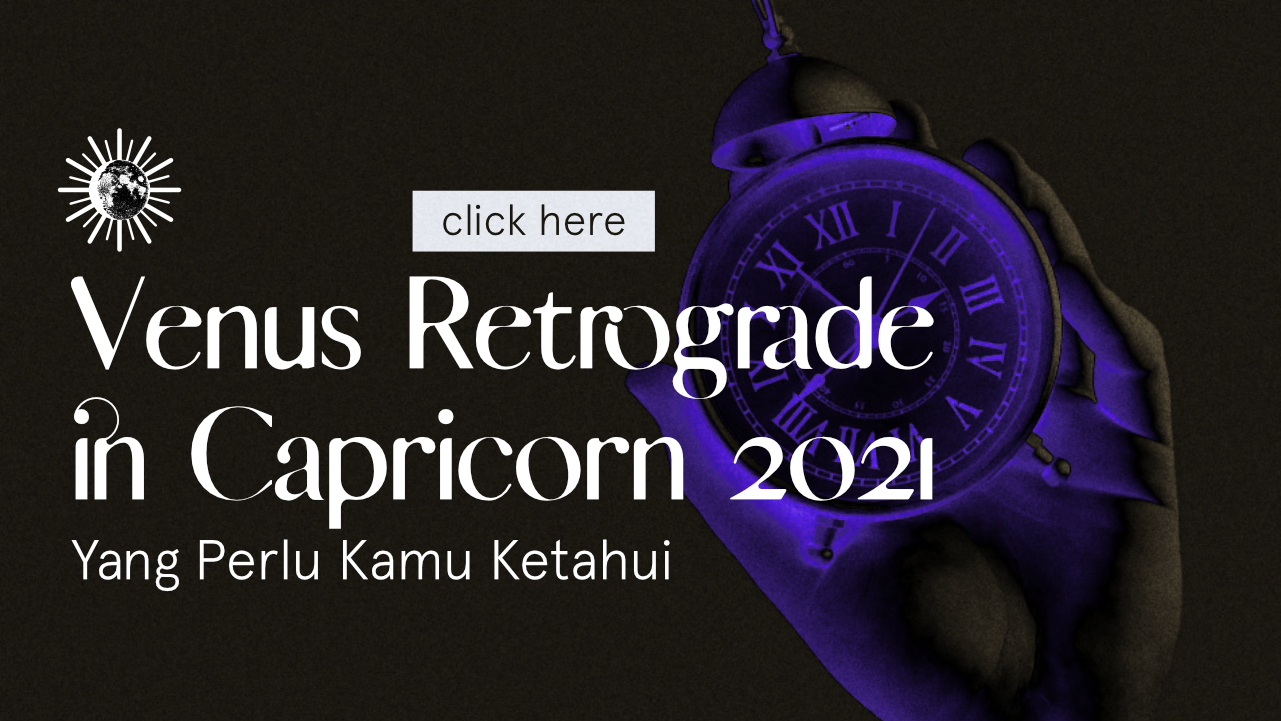 Venus Retrograde di Capricorn 2021 : Yang Perlu Kamu Ketahui